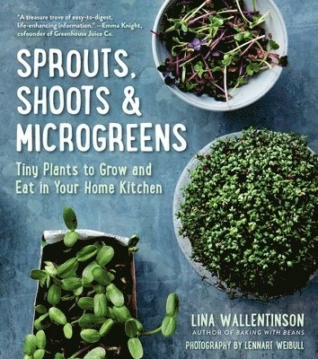 Sprouts, shoots & microgreens : tiny plants to grow and eat in your kitchen; Lina Wallentinson, Lennart Weibull, Gun Penhoat; 2021