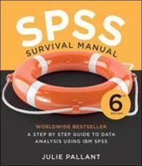 SPSS survival manual : a step by step guide to data analysis using IBM SPSS; Julie Pallant; 2016
