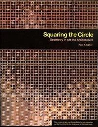 Squaring the Circle: Geometry in Art and Architecture; Paul A. Calter; 2008