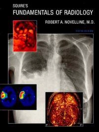 Squire's fundamentals of radiology; Robert A. Novelline; 2004