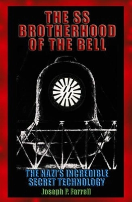 Ss Brotherhood Of The Bell: The Nazi's Incredible Secret Technology; Joseph P Farrell; 2006