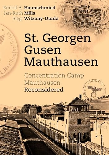 St. Georgen - Gusen - Mauthausen; Rudolf A Haunschmied, Jan-Ruth Mills, Siegi Witzany-Durda; 2008