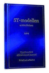 ST-modellen : [uppnå en stabil självkänsla och harmoni]; Karlsson Mats; 2008