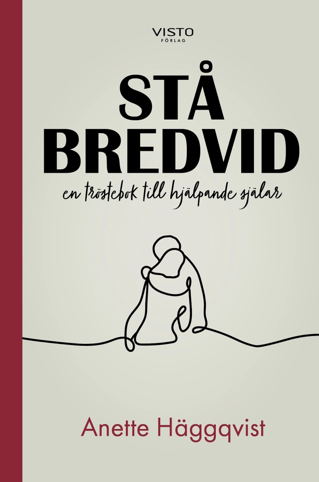Stå bredvid : en tröstebok till hjälpande själar; Anette Häggqvist; 2022