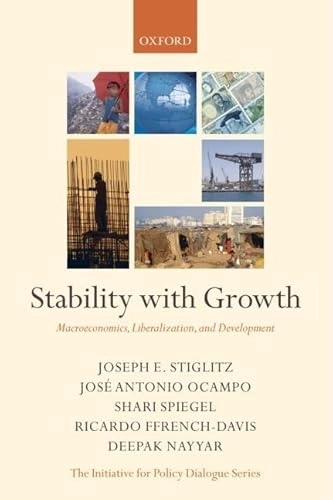 Stability with growth : macroeconomics, liberalization and development; Joseph E. Stiglitz; 2006