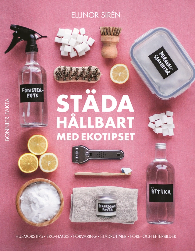 Städa hållbart med Ekotipset : husmorsknep och ekohacks; Ellinor Sirén; 2024