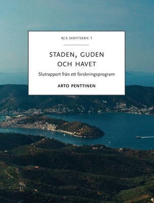 Staden, guden och havet : Slutrapport från ett forskningsprogram; Arto Penttinen; 2014