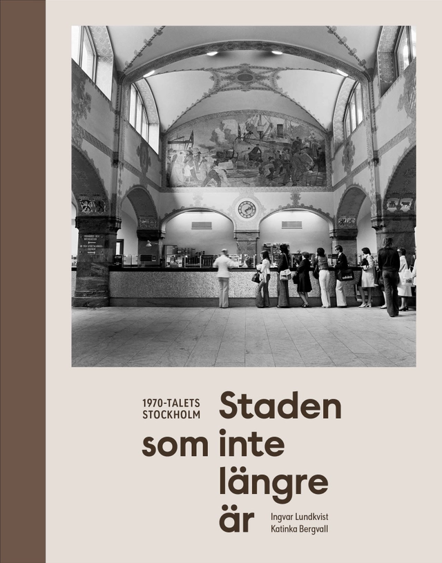 Staden som inte längre är : 1970-talets Stockholm; Katinka Bergvall; 2026