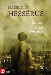 Staden utan kvinnor; Madeleine Hessérus; 2011