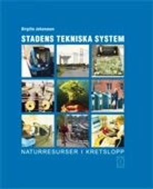 Stadens tekniska system : naturresurser i kretslopp; Birgitta Johansson; 2004