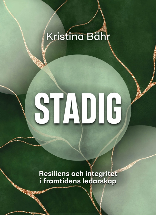 Stadig : resiliens och integritet i framtidens ledarskap; Kristina Bähr; 2026