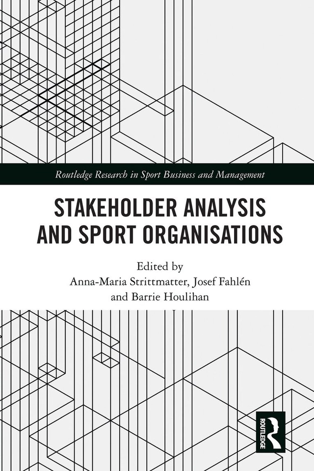 Stakeholder Analysis and Sport Organisations; Anna-Maria Strittmatter, Josef Fahlén, Barrie Houlihan; 2023