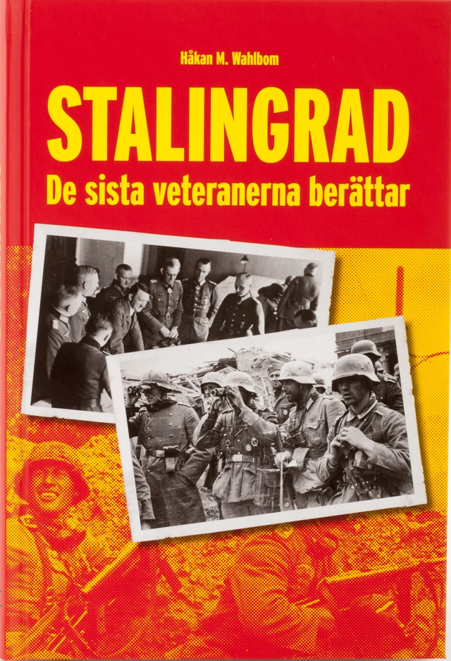 Stalingrad : de sista veteranerna berättar; Håkan M. Wahlbom; 2015