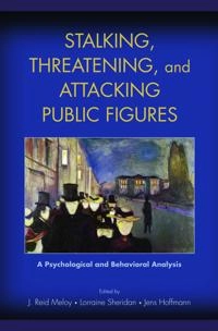 Stalking, threatening, and attacking public figures : a psychological and behavioral analysis; J Reid Meloy, Lorraine Sheridan, Jens Hoffmann; 2008