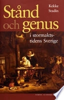 Stånd och genus i stormaktstidens Sverige; Kekke Stadin; 2005
