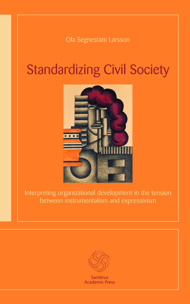 Standardizing civil society : interpreting organizational development in the tension between instrumentalism and expressivism; Ola Segnestam Larsson; 2011