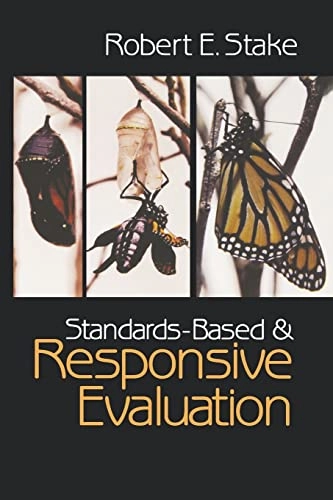 Standards-based and responsive evaluation; Robert E. Stake; 2004