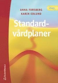 Standardvårdplaner : ett instrument för högkvalitativ vård; Anna Forsberg, Karin Edlund; 2003
