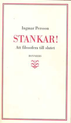 Stankar! : att filosofera till slutet; Ingmar Persson; 1991
