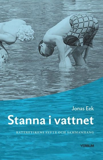Stanna i vattnet : kateketikens syfte och sammanhang; Jonas Eek; 2021
