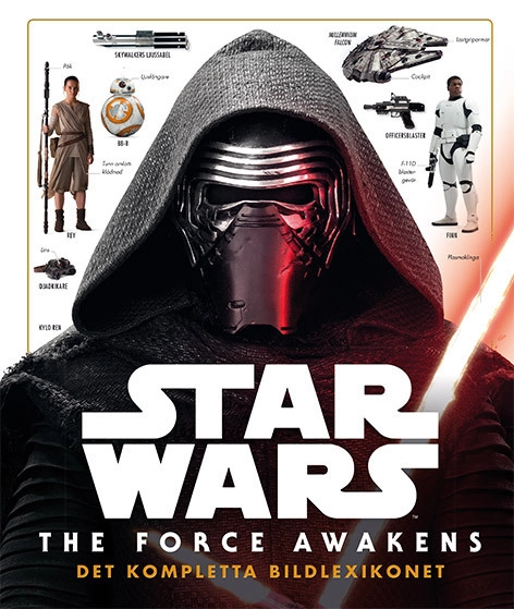 Star Wars. The Force Awakens : det kompletta bildlexikonet; Pablo Hidalgo; 2016