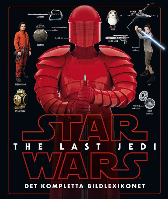 Star Wars. The Last Jedi : det kompletta bildlexikonet; Gabriel Setterborg; 2017