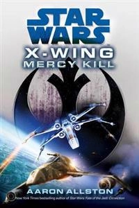Star Wars: X-Wing: Mercy Kill; Allston Aaron; 2012