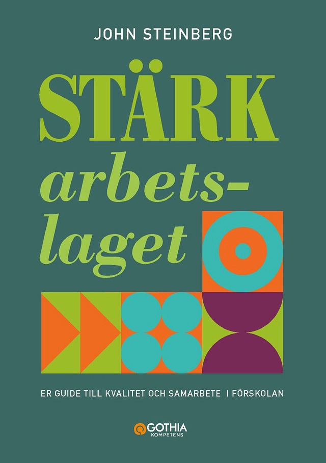 Stärk arbetslaget : er guide till kvalitet och samarbete i förskolan; John Steinberg; 2021