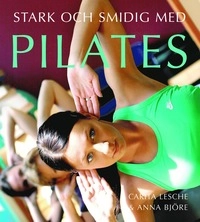 Stark och smidig med pilates; Carita Lesche, Anna Björe; 2006