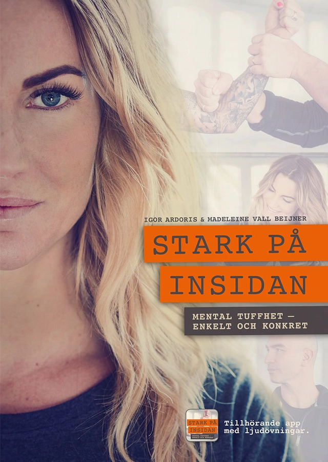 Stark på insidan : mental tuffhet - enkelt och konkret; Igor Ardoris, Madeleine Vall Beijner; 2017