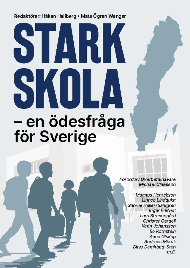 Stark Skola - en ödesfråga för Sverige; Magnus Henrekson, Linnea Lindqvist, Gabriel Heller-Sahlgren, Inger Enkvist, Christer Gardell, Monica Renstig, Anna Olskog, Bo Rothstein, Andreas Mörck, Dilsa Demirbag-Sten; 2025