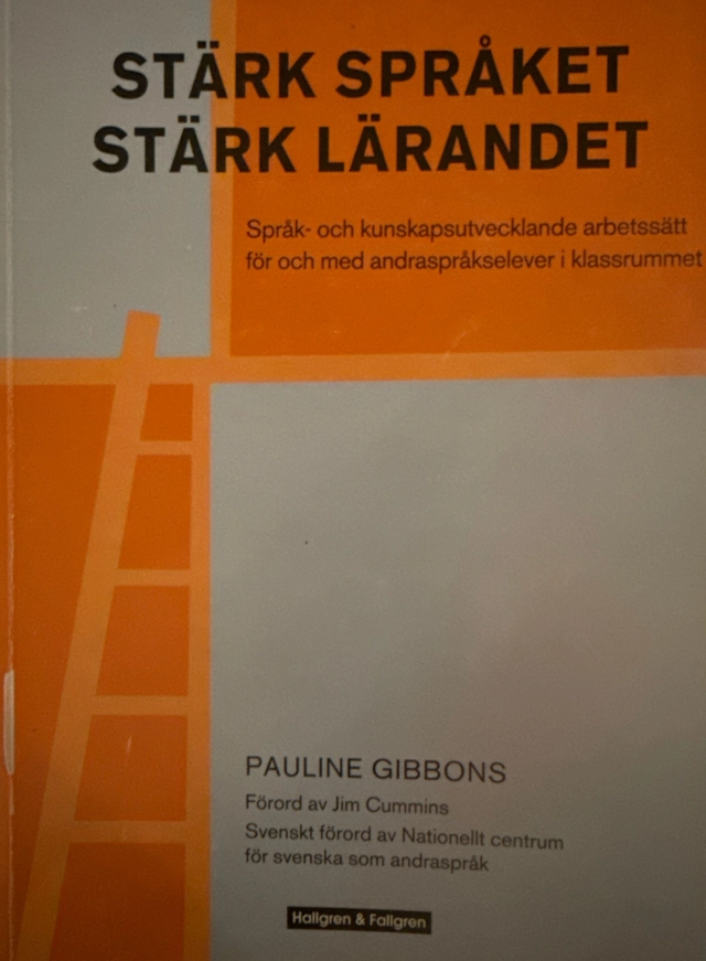 Stärk språket, stärk lärandet : språk- och kunskapsutvecklande arbetssätt för och med andraspråkselever i klassrummet; Pauline Gibbons; 2006