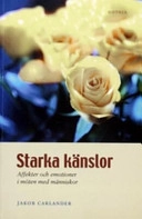 Starka känslor : affekter och emotioner i möten med människor; Jakob Carlander, Jakob Carlander; 2006