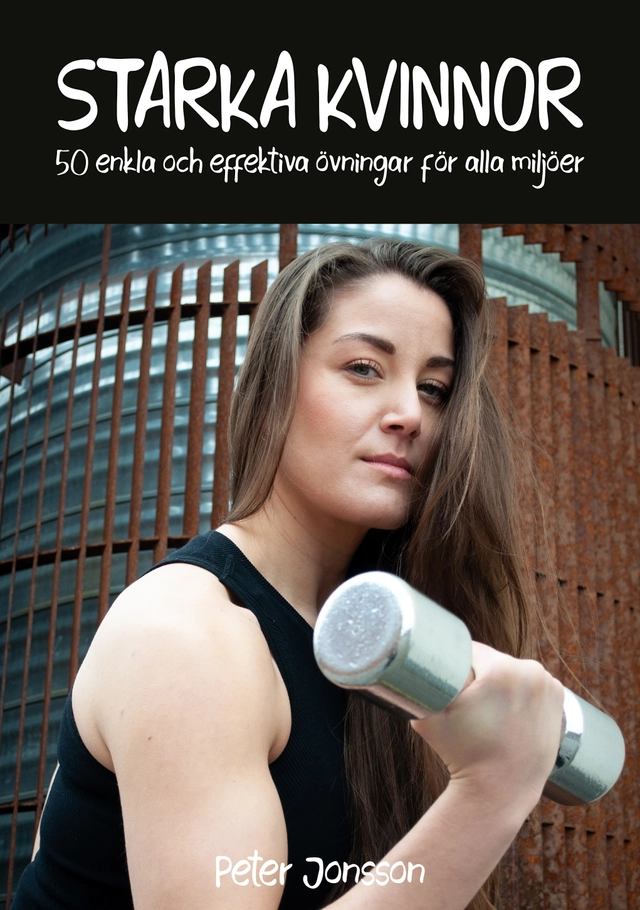 Starka kvinnor : 50 enkla och effektiva övningar för alla miljöer; Peter Jonsson; 2024