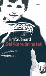 Starkare än hatet : en sann berättelse; Tim Guénard; 2004