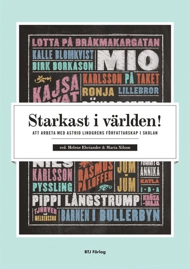 Starkast i världen! : att arbeta med Astrid Lindgrens författarskap i skolan; Helene Ehriander, Maria Nilson; 2019