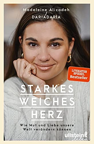 Starkes weiches Herz: wie Mut und Liebe unsere Welt verändern können; Madeleine Alizadeh; 2019