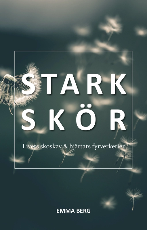 Starkskör : livets skoskav & hjärtats fyrverkerier; Emma Berg; 2019