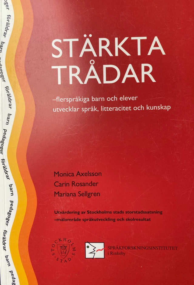 Stärkta trådar : flerspråkiga barn och elever utvecklar språk, litteracitet och kunskap : utvärdering av Stockholms stads storstadssatsning - målområde språkutveckling och skolresultat; Monica Axelsson; 2005