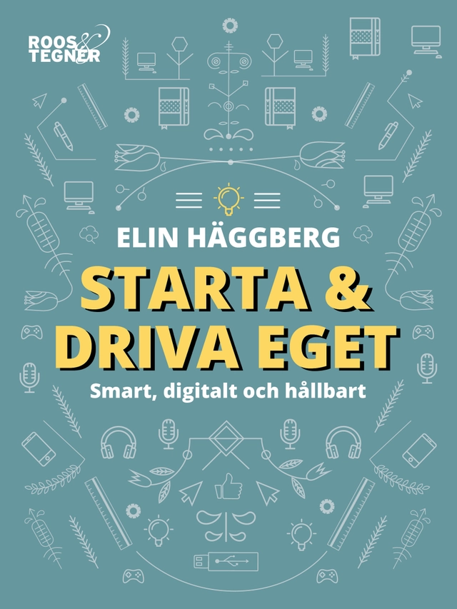Starta och driva eget : smart, digitalt och hållbart; Elin Häggberg; 2019