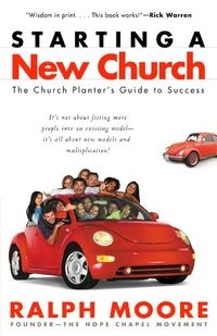 Starting a New Church: The Church Planter's Guide to SuccessVision and Planning Series; Ralph Moore; 2002