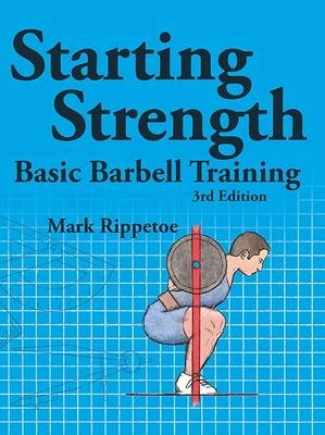 Starting strength : basic barbell training; Mark. Rippetoe; 2011