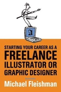 Starting Your Career As A Freelance Illustrator Or Graphic Designer; Michael Fleishman; 2001