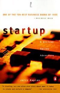 Startup : a Silicon Valley adventure; Jerry Kaplan; 1995