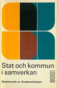 Stat och kommun i samverkan : betänkande; Länsberedningen; 1974