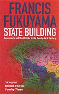 State-building : governance and world order in the twenty-first century; Francis Fukuyama; 2005
