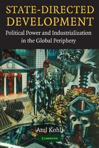State-directed development : political power and industrialization in the global periphery; Atul Kohli; 2004