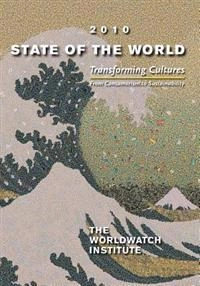 State of the world : 2010, transforming cultures: from consumerism to sustainability; The Worldwatch Institute, Linda Starke, Lisa Mastny; 2010