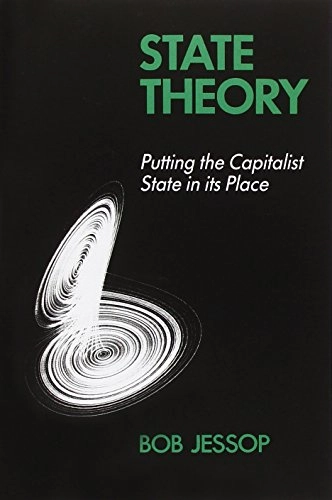 State theory : putting the capitalist state in its place; Bob Jessop; 1990