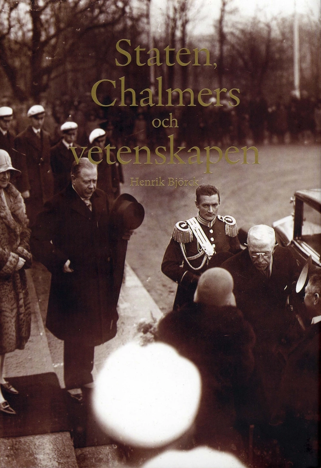 Staten, Chalmers och vetenskapen : forskningspolitisk formering och sociala ingenjörer under Sveriges politiska industrialisering 1890-1945; Henrik Björck; 2004